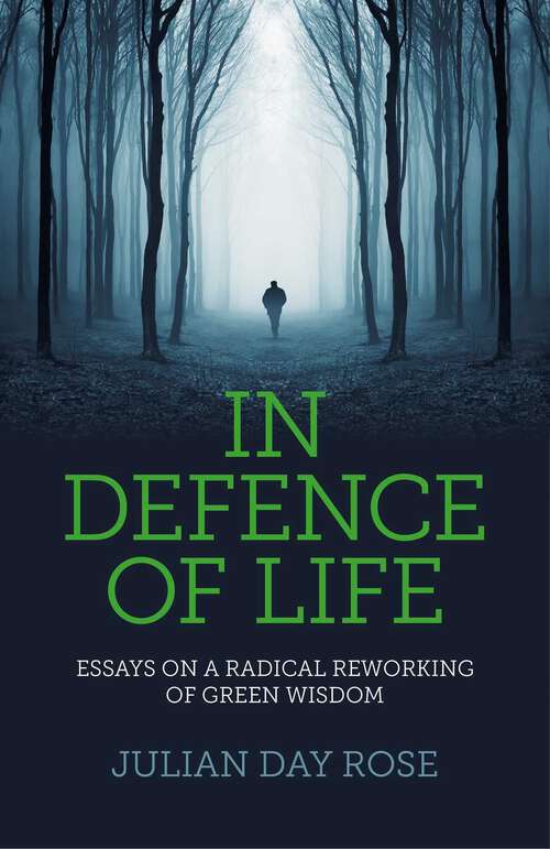 Book cover of In Defence of Life: Essays on a Radical Reworking of Green Wisdom