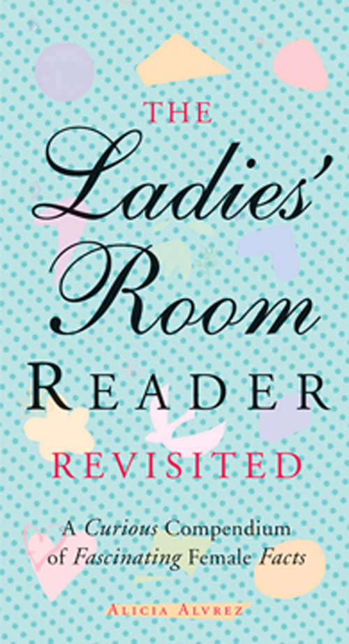 Book cover of The Ladies' Room Reader Revisited: A Curious Compendium of Fascinating Female Facts