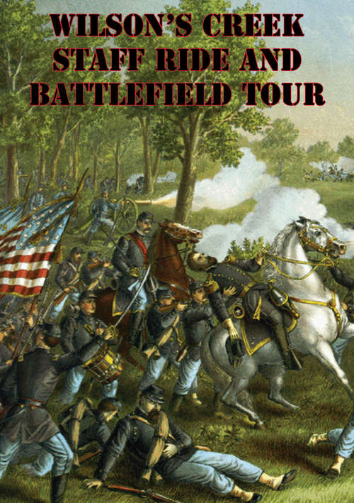 Book cover of Wilson’s Creek Staff Ride And Battlefield Tour [Illustrated Edition]