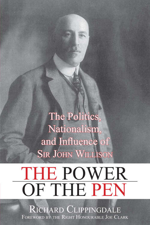 Book cover of The Power of the Pen: The Politics, Nationalism, and Influence of Sir John Willison