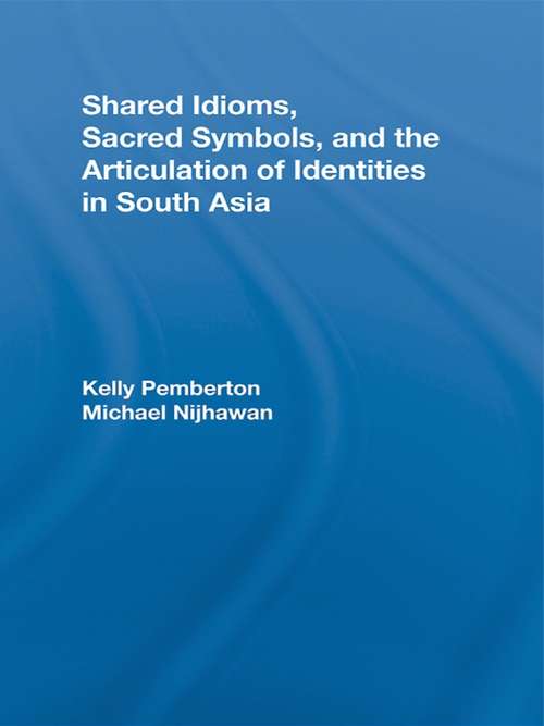 Book cover of Shared Idioms, Sacred Symbols, and the Articulation of Identities in South Asia (Routledge Studies in Religion)