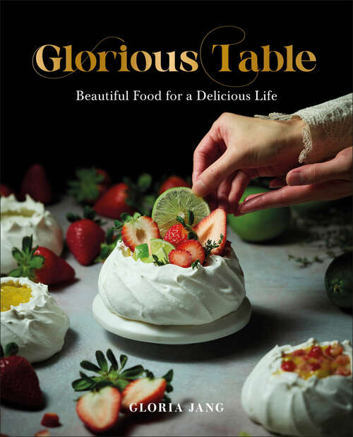 Book cover of Glorious Table: Beautiful Food for a Delicious Life: A Cookbook