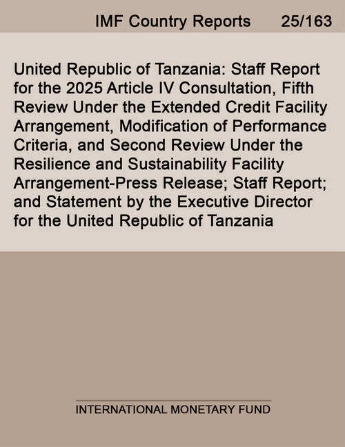 Book cover of United Republic of Tanzania: Staff Report for the 2025 Article IV Consultation, Fifth Review Under the Extended Credit Facility Arrangement, Modification of Performance Criteria, and Second Review Under the Resilience and Sustainability Facility Arrangement-Press Release; Staff Report; and Statement by the Executive Director for the United Republic of Tanzania