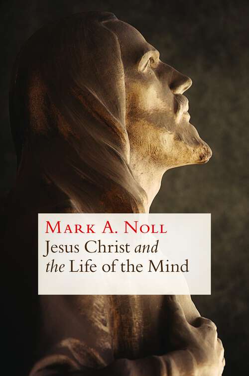 Book cover of Jesus Christ and the Life of the Mind