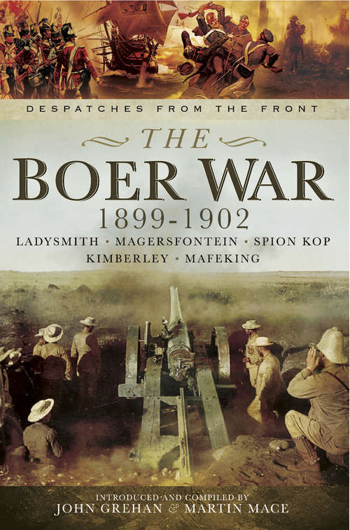 The Boer War, 1899–1902: Ladysmith, Megersfontein, Spion Kop, Kimberley and Mafeking