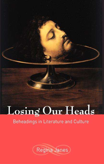 Losing Our Heads: Beheadings in Literature and Culture