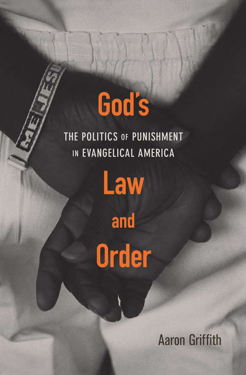 Book cover of God’s Law and Order: The Politics Of Punishment In Evangelical America