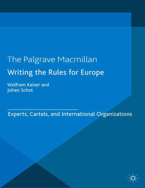 Book cover of Writing the Rules for Europe: Experts, Cartels, and International Organizations (2014) (Making Europe)