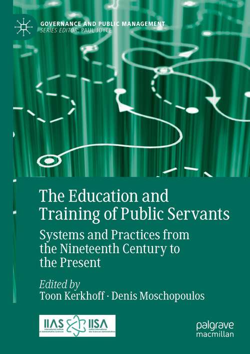 Book cover of The Education and Training of Public Servants: Systems and Practices from the Nineteenth Century to the Present (1st ed. 2023) (Governance and Public Management)