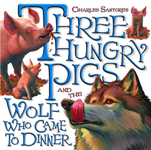 Book cover of Three Hungry Pigs and the Wolf Who Came to Dinner