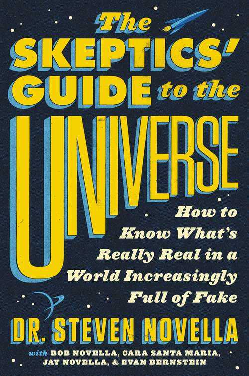 Book cover of The Skeptics' Guide to the Universe: How to Know What's Really Real in a World Increasingly Full of Fake