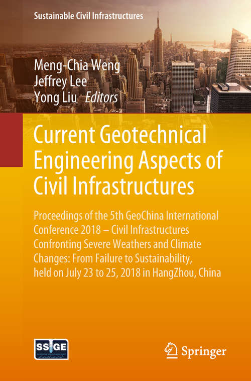 Current Geotechnical Engineering Aspects of Civil Infrastructures: Proceedings of the 5th GeoChina International Conference 2018 – Civil Infrastructures Confronting Severe Weathers and Climate Changes: From Failure to Sustainability, held on July 23 to 25, 2018 in HangZhou, China (Sustainable Civil Infrastructures)