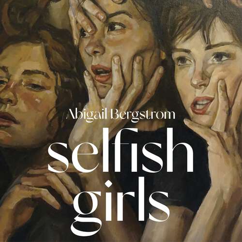 Book cover of Selfish Girls: The dark and gripping novel of family dynamics and toxic sisterhood from the much-acclaimed author of WHAT A SHAME