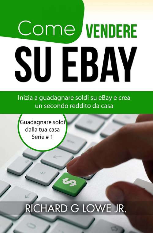 Come vendere su eBay: Inizia a guadagnare soldi su eBay e crea un secondo reddito da casa