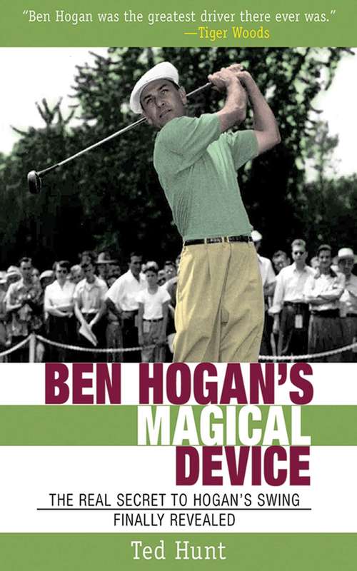 Ben Hogan's Magical Device: The Real Secret to Hogan's Swing Finally Revealed