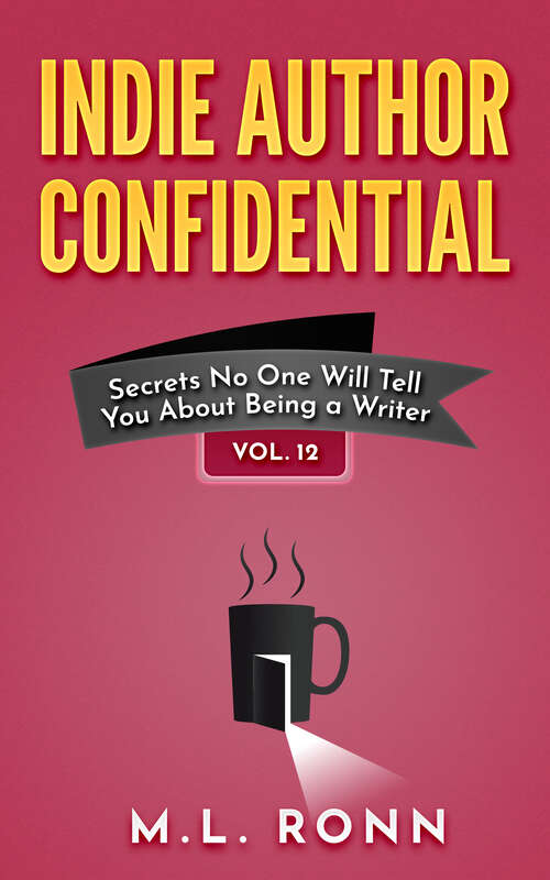 Book cover of Indie Author Confidential 12: Secrets No One Will Tell You About Being a Writer (Indie Author Confidential #12)