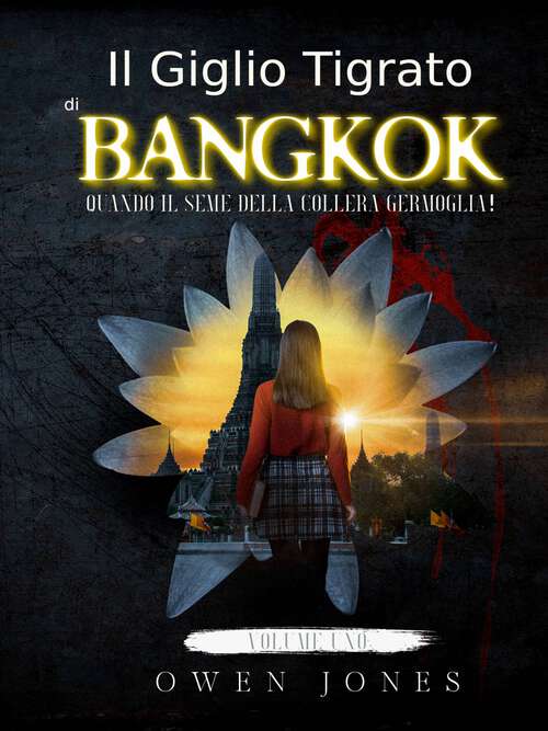 Book cover of Il Giglio Tigre di Bangkok: Quando il seme della collera germoglia! (Il Giglio Tigre di Bangkok #1)
