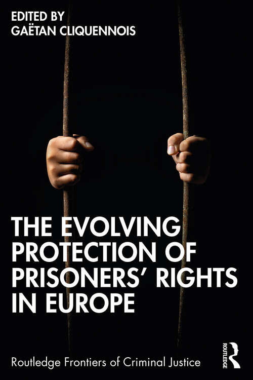 Book cover of The Evolving Protection of Prisoners’ Rights in Europe (Routledge Frontiers of Criminal Justice)
