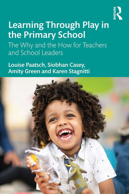Book cover of Learning Through Play in the Primary School: The Why and the How for Teachers and School Leaders