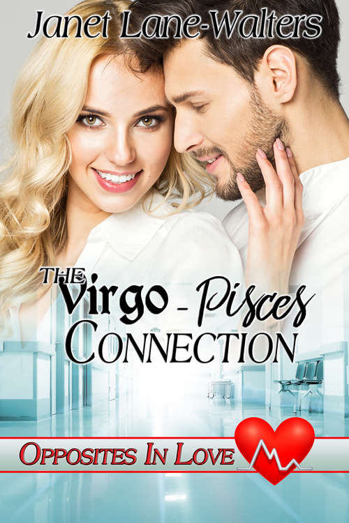 The Virgo-Pisces Connection (Opposites in Love, Medical Zodiac Romances #6)