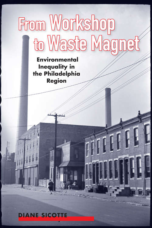 Book cover of From Workshop to Waste Magnet: Environmental Inequality in the Philadelphia Region