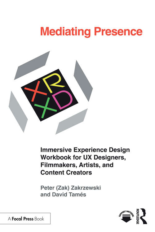 Book cover of Mediating Presence: Immersive Experience Design Workbook for UX Designers, Filmmakers, Artists, and Content Creators (1)