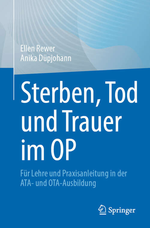 Book cover of Sterben, Tod und Trauer im OP: Für Lehre und Praxisanleitung in der ATA- und OTA-Ausbildung