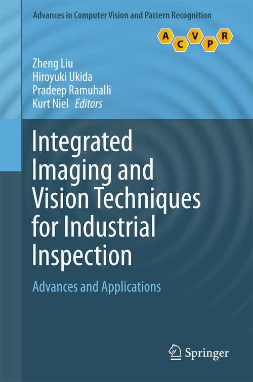 Integrated Imaging and Vision Techniques for Industrial Inspection: Advances and Applications (Advances in Computer Vision and Pattern Recognition)