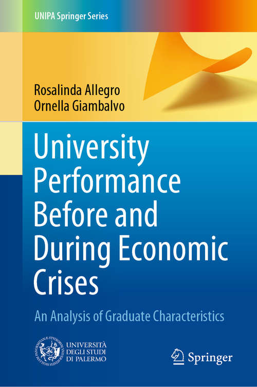 Book cover of University Performance Before and During Economic Crises: An Analysis of Graduate Characteristics (1st ed. 2020) (UNIPA Springer Series)
