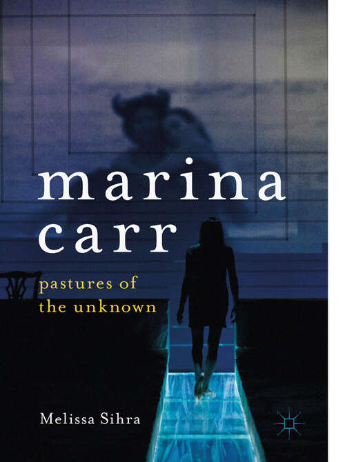 Book cover of Marina Carr: Pastures of the Unknown (1st ed. 2018)