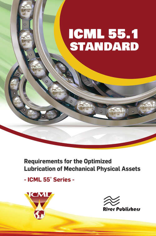 Book cover of ICML 55.1 – Requirements for the Optimized Lubrication of Mechanical Physical Assets (River Publishers Series in Energy Engineering and Systems)