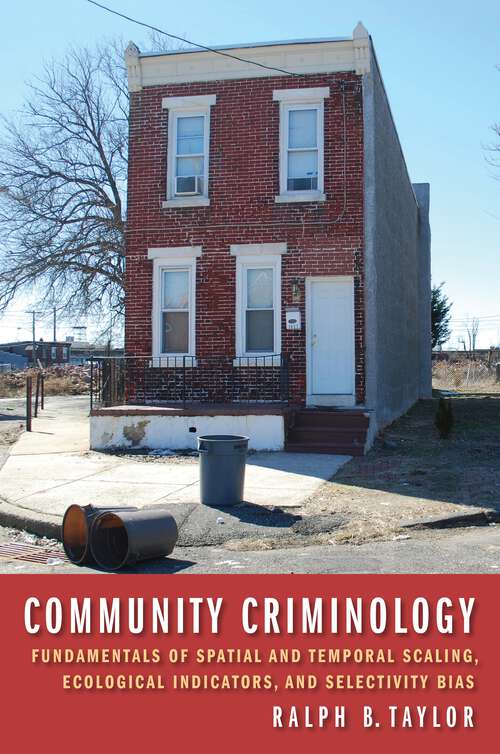 Book cover of Community Criminology: Fundamentals of Spatial and Temporal Scaling, Ecological Indicators, and Selectivity Bias (New Perspectives in Crime, Deviance, and Law #12)