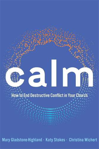 Book cover of Calm: How to End Destructive Conflict in Your Church (Calm [EPUB])