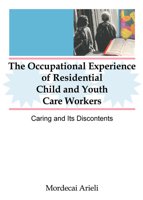 The Occupational Experience of Residential Child and Youth Care Workers: Caring and Its Discontents