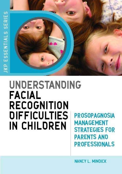 Book cover of Understanding Facial Recognition Difficulties in Children: Prosopagnosia Management Strategies for Parents and Professionals