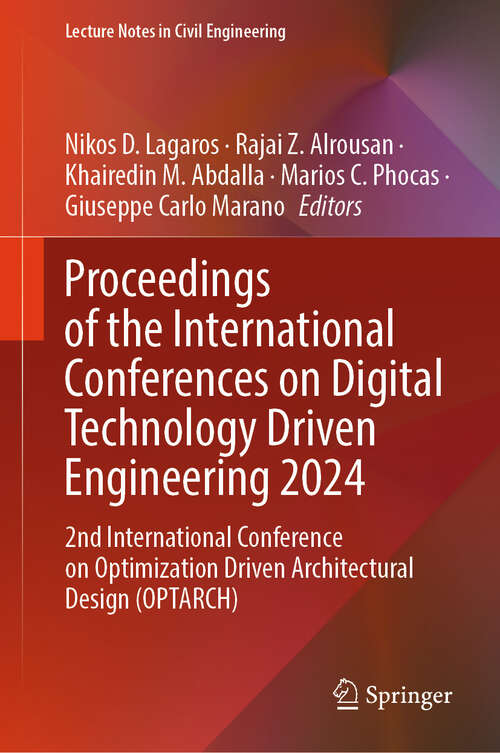 Book cover of Proceedings of the International Conferences on Digital Technology Driven Engineering 2024: 2nd International Conference on Optimization Driven Architectural Design (OPTARCH) (Lecture Notes in Civil Engineering #650)