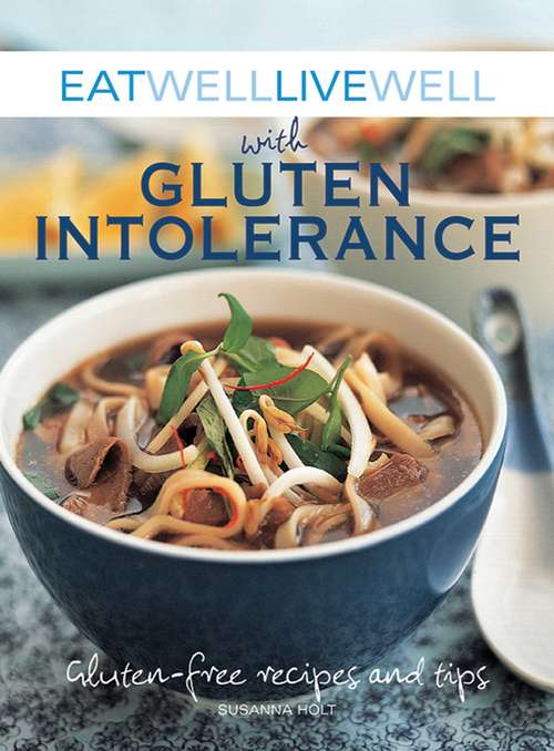 Book cover of Eat Well Live Well with Gluten Intolerance: Gluten-Free Recipes and Tips
