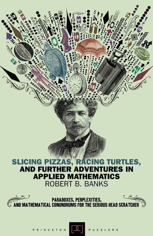 Book cover of Slicing Pizzas, Racing Turtles, and Further Adventures in Applied Mathematics