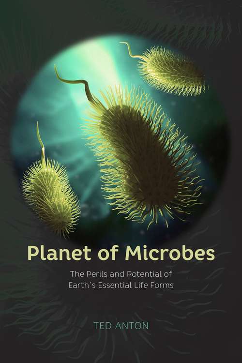 Book cover of Planet of Microbes: The Perils and Potential of Earth's Essential Life Forms