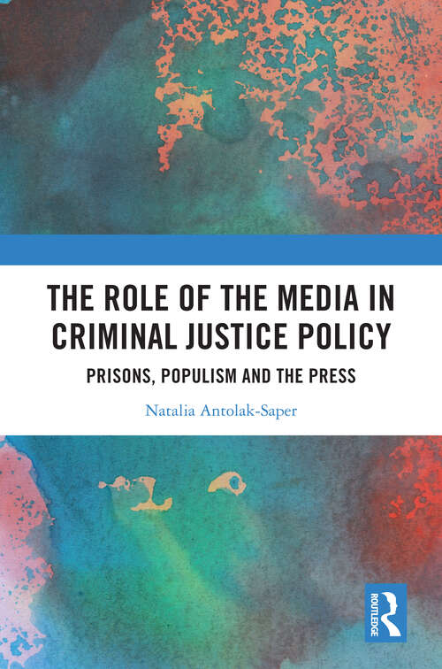 Book cover of The Role of the Media in Criminal Justice Policy: Prisons, Populism and the Press