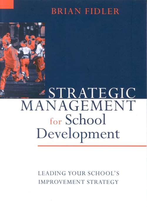 Book cover of Strategic Management for School Development: Leading Your School's Improvement Strategy (Published in association with the British Educational Leadership and Management Society)