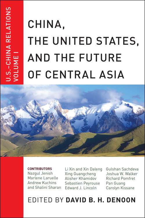 Book cover of China, The United States, and the Future of Central Asia: U.S.-China Relations, Volume I (U.S.-China Relations #1)