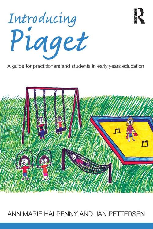 Introducing Piaget: A guide for practitioners and students in early years education (Introducing Early Years Thinkers)
