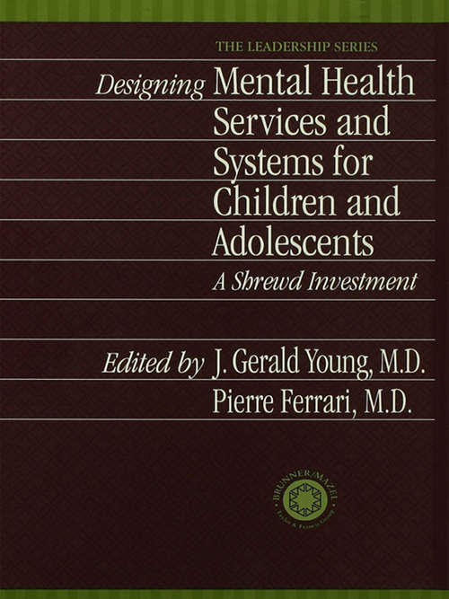 Designing Mental Health Services for Children and Adolescents: A Shrewd Investment (International Association for Child and Adolescent Psychiatry and Allied Professions Leadership Ser. #Vol. 12)