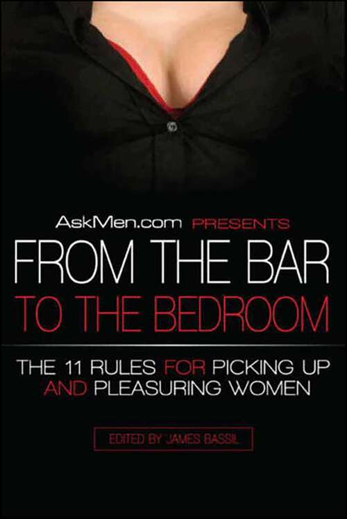 Book cover of From the Bar to the Bedroom: The 11 Rules for Picking Up and Pleasuring Women (Askmen.com Series #1)