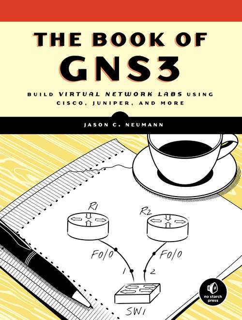 Book cover of The Book of GNS3: Build Virtual Network Labs Using Cisco, Juniper, and More