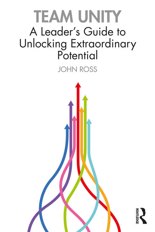 Team Unity: A Leader's Guide to Unlocking Extraordinary Potential