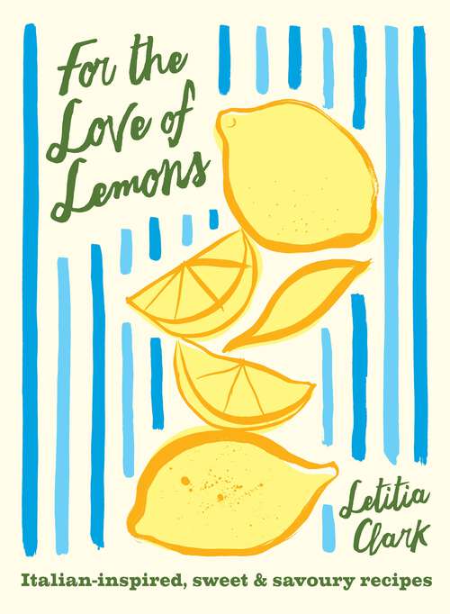 Book cover of For the Love of Lemons: Italian-inspired, Sweet and Savoury Recipes