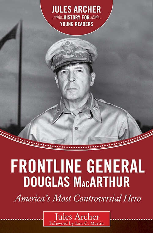 Frontline General: America's Most Controversial Hero (History for Young Readers)