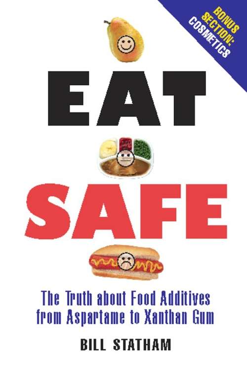 Book cover of Eat Safe: The Truth about Additives from Aspartame to Xanthan Gum